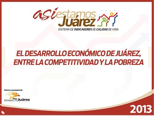 Presentación: El desarrollo económico de Juárez, entre la competitividad y la Pobreza