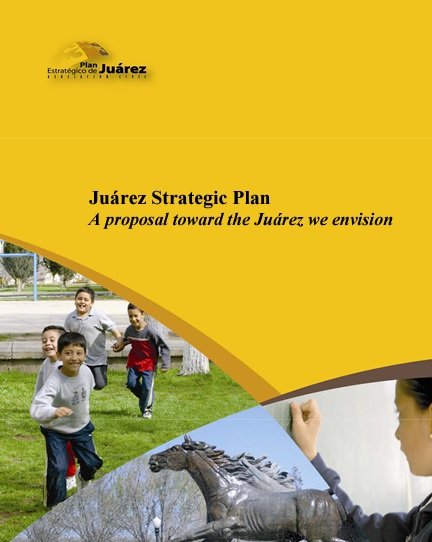 Juárez Strategic Plan: A proposal toward the Juárez we evision