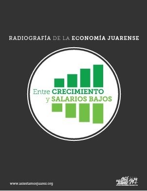 Radiografía de la Economía Juarense: Entre crecimiento y salarios bajos