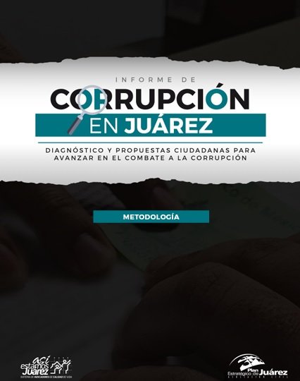 Metodología Informe de Corrupción en Juárez 2017