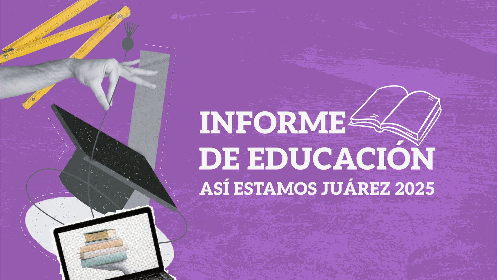 Informe de Eduación | Así Estamos Juárez